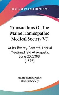 bokomslag Transactions of the Maine Homeopathic Medical Society V7: At Its Twenty-Seventh Annual Meeting, Held at Augusta, June 20, 1893 (1893)