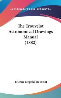 bokomslag The Trouvelot Astronomical Drawings Manual (1882