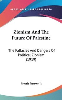 bokomslag Zionism and the Future of Palestine: The Fallacies and Dangers of Political Zionism (1919)