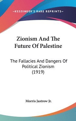 bokomslag Zionism and the Future of Palestine: The Fallacies and Dangers of Political Zionism (1919)