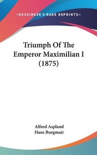 bokomslag Triumph of the Emperor Maximilian I (1875)