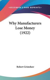 bokomslag Why Manufacturers Lose Money (1922)