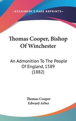 bokomslag Thomas Cooper, Bishop of Winchester: An Admonition to the People of England, 1589 (1882)