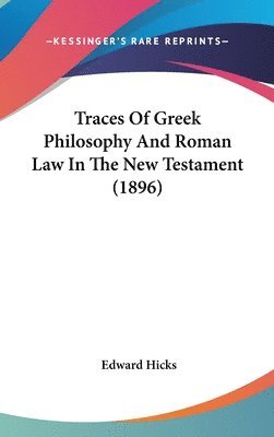Traces of Greek Philosophy and Roman Law in the New Testament (1896) 1