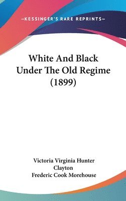 White and Black Under the Old Regime (1899) 1