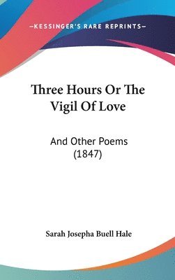 bokomslag Three Hours Or The Vigil Of Love: And Other Poems (1847)