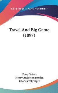 bokomslag Travel and Big Game (1897)