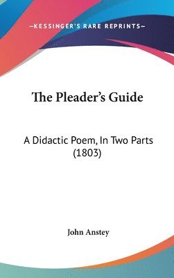 bokomslag The Pleader's Guide: A Didactic Poem, In Two Parts (1803)