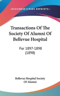 bokomslag Transactions of the Society of Alumni of Bellevue Hospital: For 1897-1898 (1898)