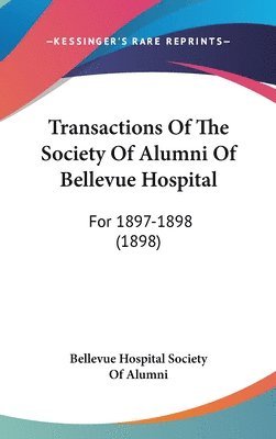 bokomslag Transactions of the Society of Alumni of Bellevue Hospital: For 1897-1898 (1898)