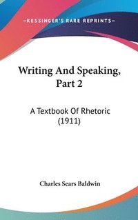 bokomslag Writing and Speaking, Part 2: A Textbook of Rhetoric (1911)
