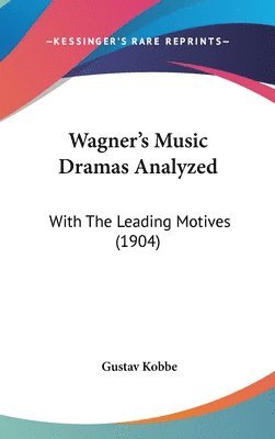 bokomslag Wagner's Music Dramas Analyzed: With the Leading Motives (1904)