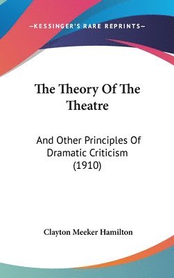 The Theory of the Theatre: And Other Principles of Dramatic Criticism (1910) 1