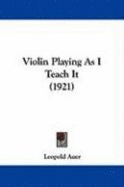 bokomslag Violin Playing as I Teach It (1921)