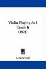 Violin Playing as I Teach It (1921) 1