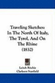 bokomslag Traveling Sketches: In The North Of Italy, The Tyrol, And On The Rhine (1832)