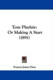 bokomslag Tom Playfair: Or Making a Start (1891)