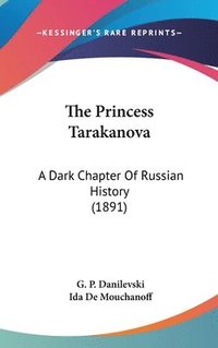 bokomslag The Princess Tarakanova: A Dark Chapter of Russian History (1891)