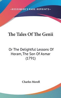 The Tales Of The Genii: Or The Delightful Lessons Of Horam, The Son Of Asmar (1791) 1