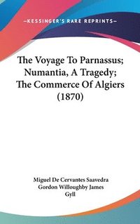 bokomslag The Voyage To Parnassus; Numantia, A Tragedy; The Commerce Of Algiers (1870)