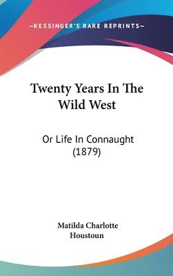 Twenty Years in the Wild West: Or Life in Connaught (1879) 1