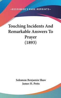 Touching Incidents and Remarkable Answers to Prayer (1893) 1