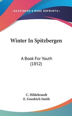 bokomslag Winter In Spitzbergen: A Book For Youth (1852)