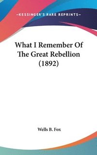 bokomslag What I Remember of the Great Rebellion (1892)