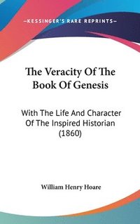 bokomslag The Veracity Of The Book Of Genesis: With The Life And Character Of The Inspired Historian (1860)