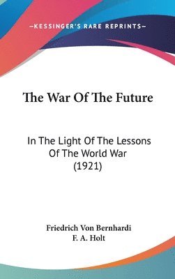 The War of the Future: In the Light of the Lessons of the World War (1921) 1