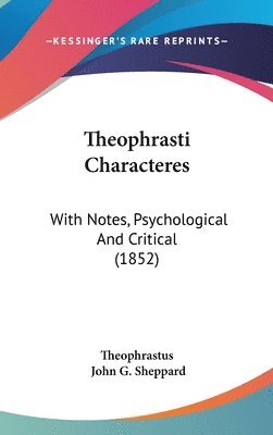 Theophrasti Characteres: With Notes, Psychological And Critical (1852) 1