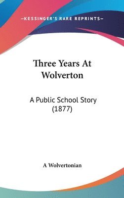 bokomslag Three Years at Wolverton: A Public School Story (1877)