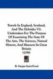 bokomslag Travels In England, Scotland, And The Hebrides V2: Undertaken For The Purpose Of Examining The State Of The Arts, The Sciences, Natural History, And M