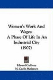 bokomslag Women's Work and Wages: A Phase of Life in an Industrial City (1907)