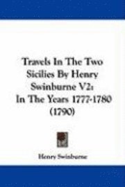 Travels In The Two Sicilies By Henry Swinburne V2: In The Years 1777-1780 (1790) 1