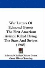 War Letters of Edmond Genet: The First American Aviator Killed Flying the Stars and Stripes (1918) 1