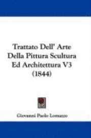 bokomslag Trattato Dell' Arte Della Pittura Scultura Ed Architettura V3 (1844)