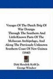 bokomslag Voyages Of The Dutch Brig Of War Dourga: Through The Southern And Little-Known Parts Of The Moluccan Archipelago, And Along The Previously Unknown Sou