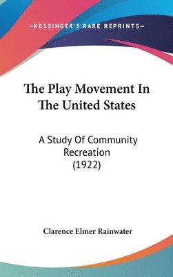 bokomslag The Play Movement in the United States: A Study of Community Recreation (1922)