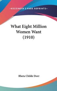 bokomslag What Eight Million Women Want (1910)