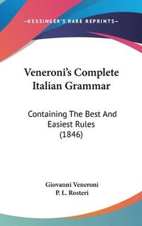 bokomslag Veneroni's Complete Italian Grammar: Containing The Best And Easiest Rules (1846)