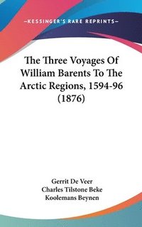 bokomslag The Three Voyages of William Barents to the Arctic Regions, 1594-96 (1876)