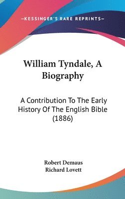 bokomslag William Tyndale, a Biography: A Contribution to the Early History of the English Bible (1886)