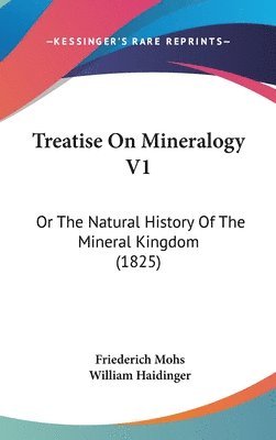 bokomslag Treatise On Mineralogy V1: Or The Natural History Of The Mineral Kingdom (1825)