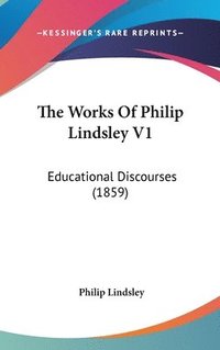 bokomslag The Works Of Philip Lindsley V1: Educational Discourses (1859)