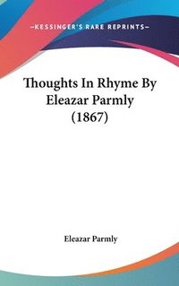 bokomslag Thoughts In Rhyme By Eleazar Parmly (1867)