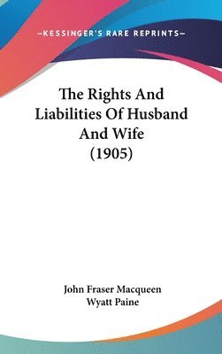 bokomslag The Rights and Liabilities of Husband and Wife (1905)