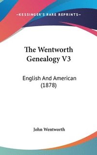 bokomslag The Wentworth Genealogy V3: English and American (1878)