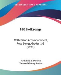 bokomslag 140 Folksongs: With Piano Accompaniment, Rote Songs, Grades 1-3 (1921)