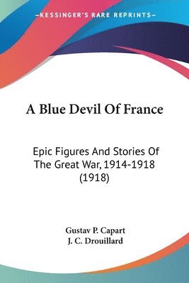 bokomslag A Blue Devil of France: Epic Figures and Stories of the Great War, 1914-1918 (1918)